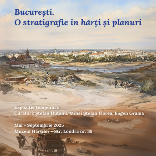 Expozitia 'Bucuresti. O stratigrafie in harti si planuri' la Muzeul National al Hartilor si Cartii Vechi