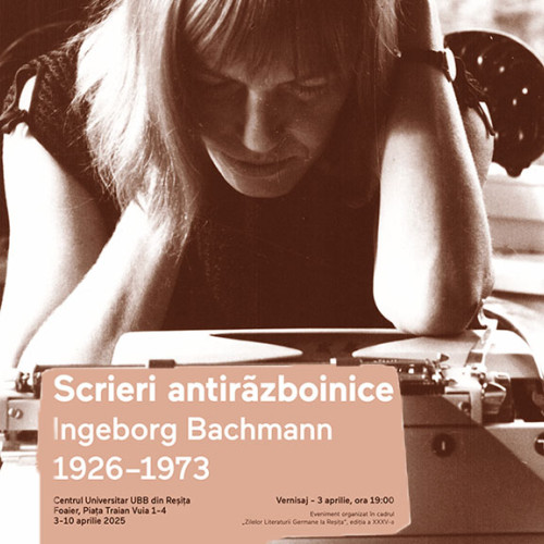 Expoziția &quot;Scrieri antirăzboinice - Ingeborg Bachmann&quot; la Reșița