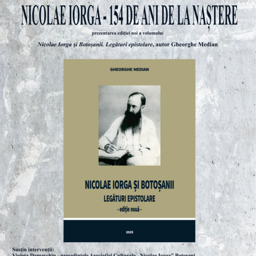 Simpozion dedicat lui Nicolae Iorga la Botoșani, cu prezentarea unui volum nou