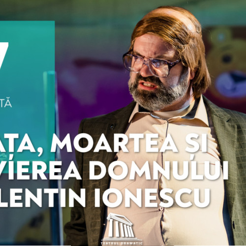 Premiera la teatrul din Galați: „Viața, moartea și învierea domnului Valentin Ionescu”