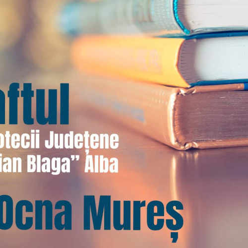 Biblioteca Județeană „Lucian Blaga” inaugurează un punct de carte la Ocna Mureș