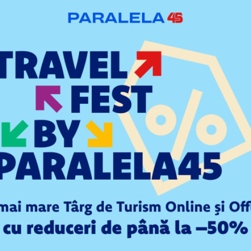 Travel Fest by Paralela45 aduce reduceri de până la 50% pentru vacanțele din 2026
