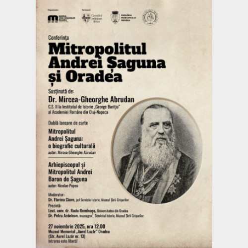 Conferință despre Mitropolitul Andrei Șaguna la Muzeul Memorial „Aurel Lazăr” din Oradea