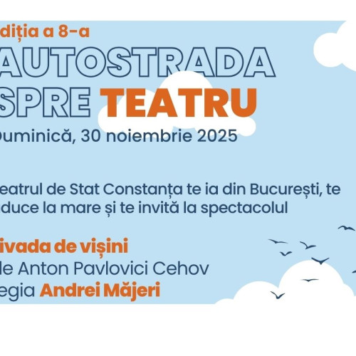 "Autostrada spre teatru", eveniment cultural care promovează Constanța prin arta spectacolului și istorie
